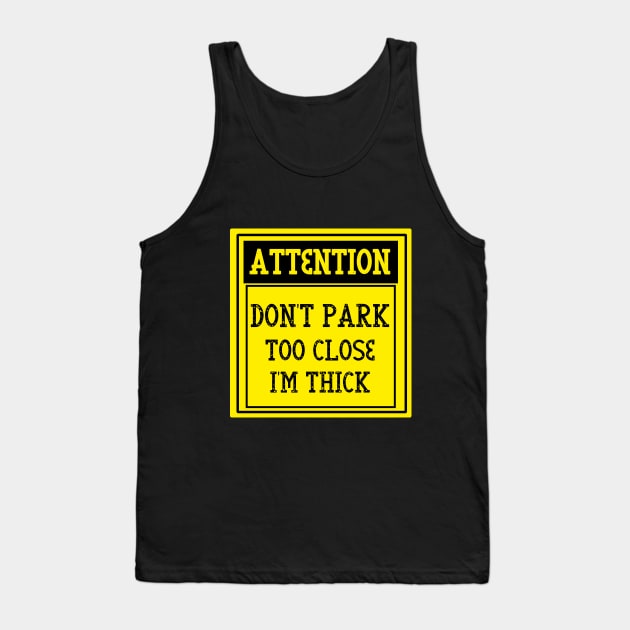 Don't park too close I'm thick Tank Top by WoodShop93